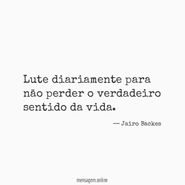 Lute diariamente para não perder o verdadeiro sentido da vida