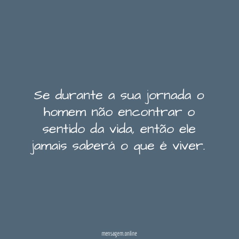 Se durante a sua jornada o homem não