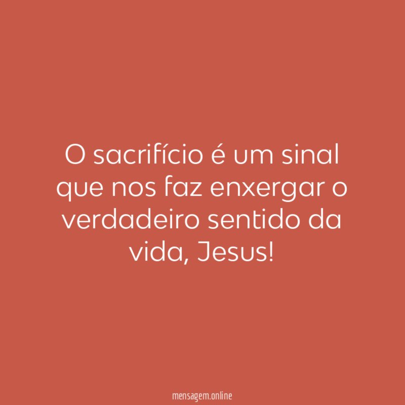 O sacrifício é um sinal que nos faz