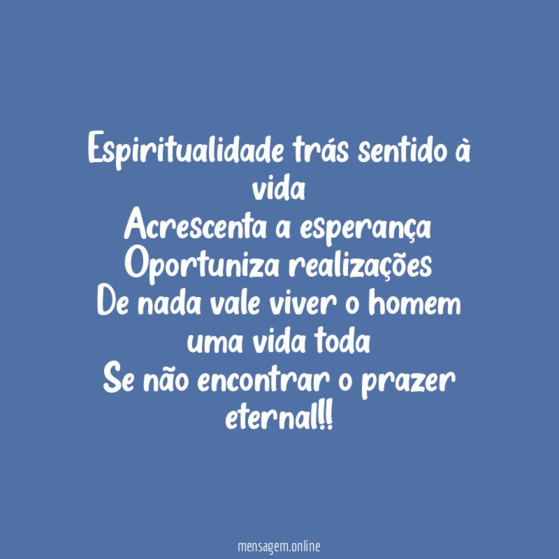 Espiritualidade trás sentido à vida Acrescenta a esperança Oportuniza realizações De