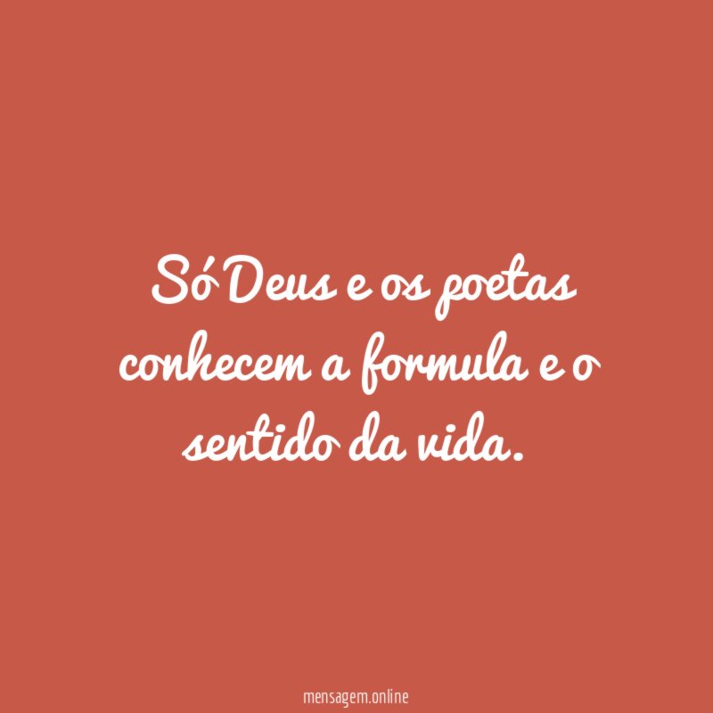 Só Deus e os poetas conhecem a formula
