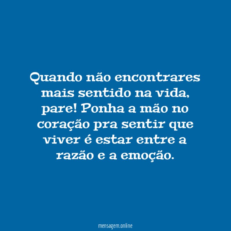 Quando não encontrares mais sentido na vida