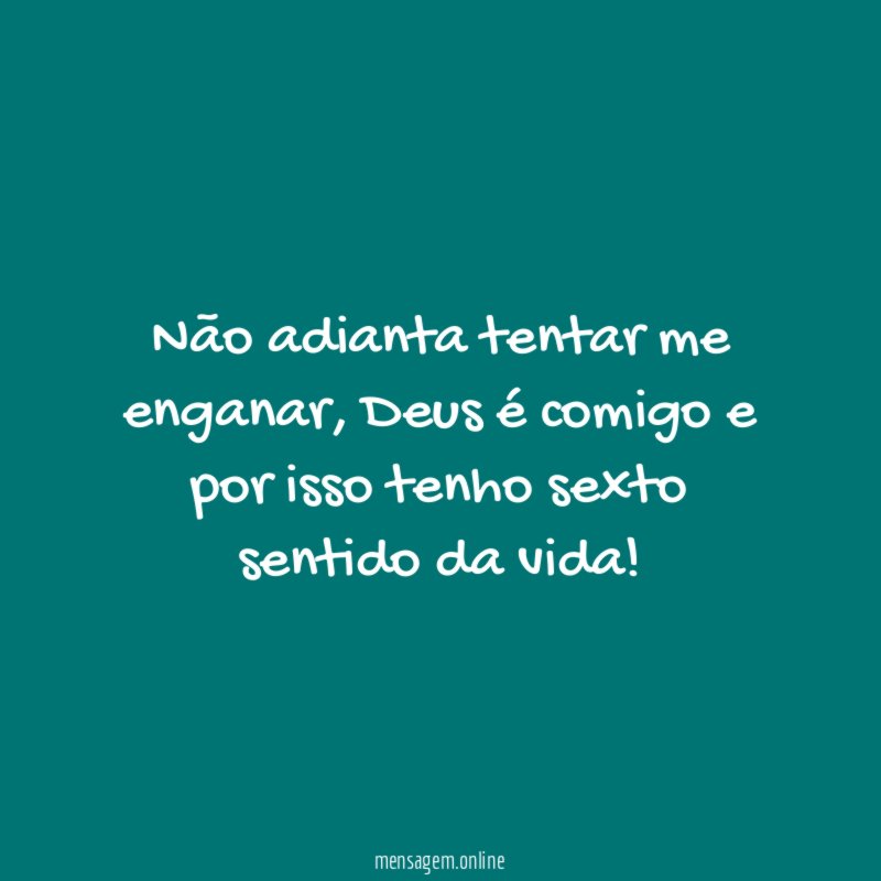 Não adianta tentar me enganar