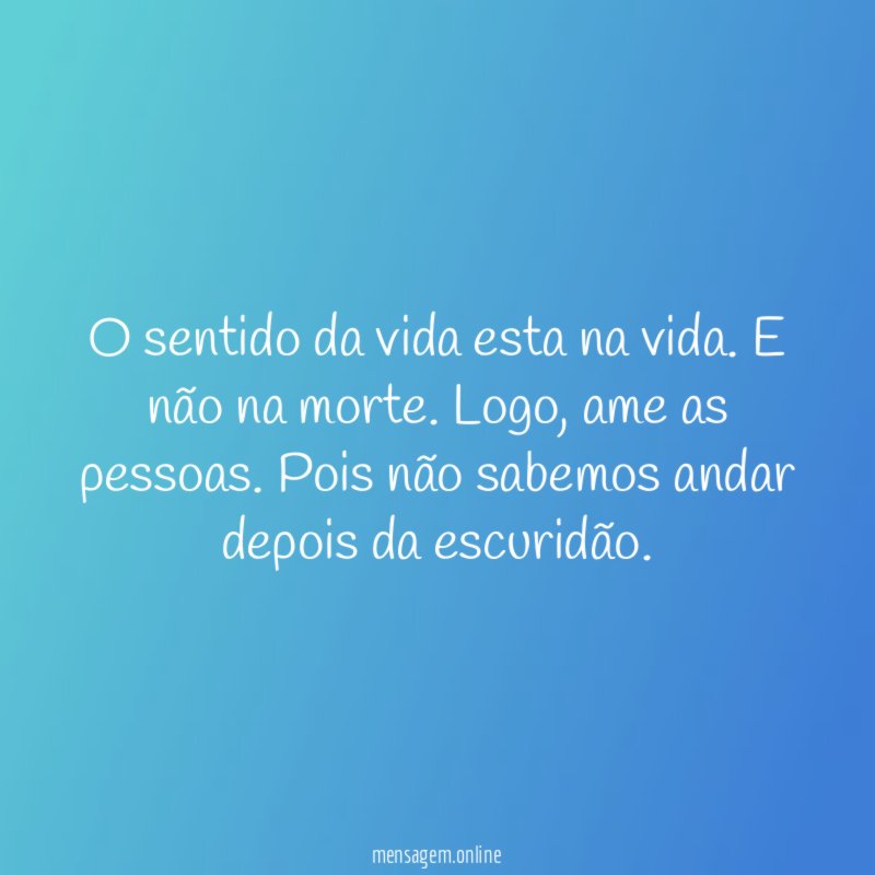 O sentido da vida esta na vida