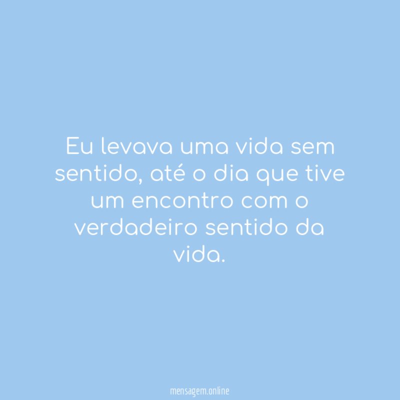 Eu levava uma vida sem sentido