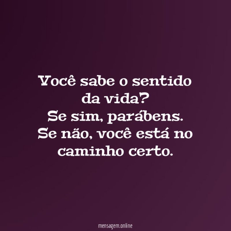 Você sabe o sentido da vida