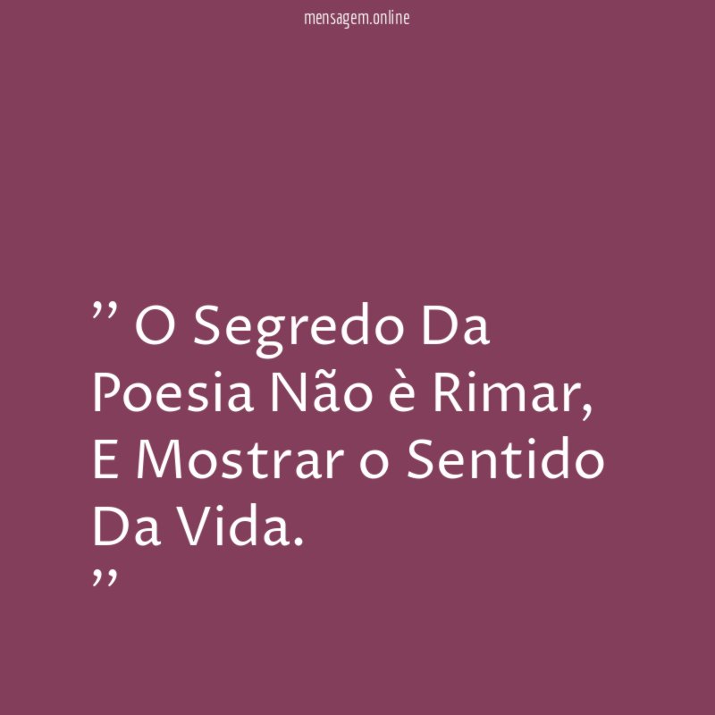 ' O Segredo Da Poesia Não è Rimar