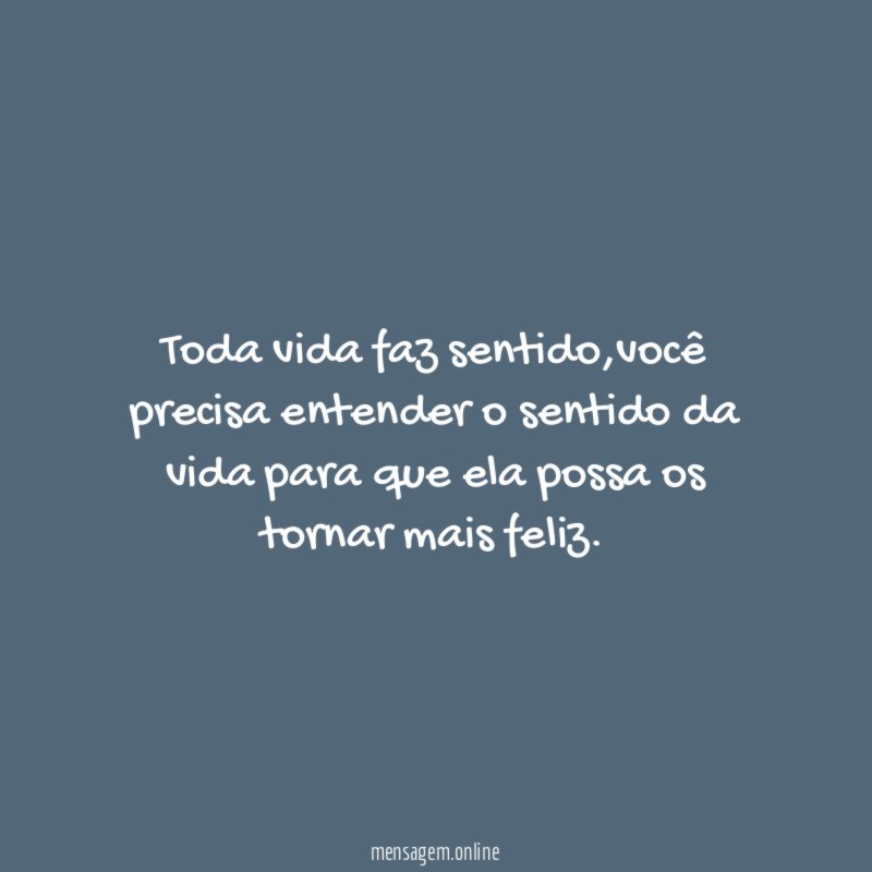 Toda vida faz sentido