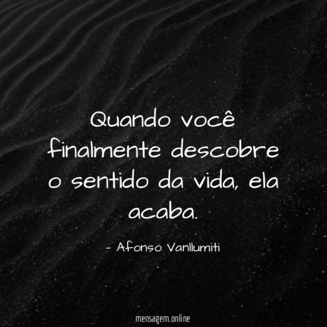 Quando você finalmente descobre o sentido da vida
