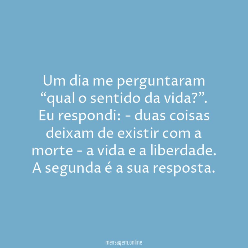 Um dia me perguntaram “qual o sentido da vida