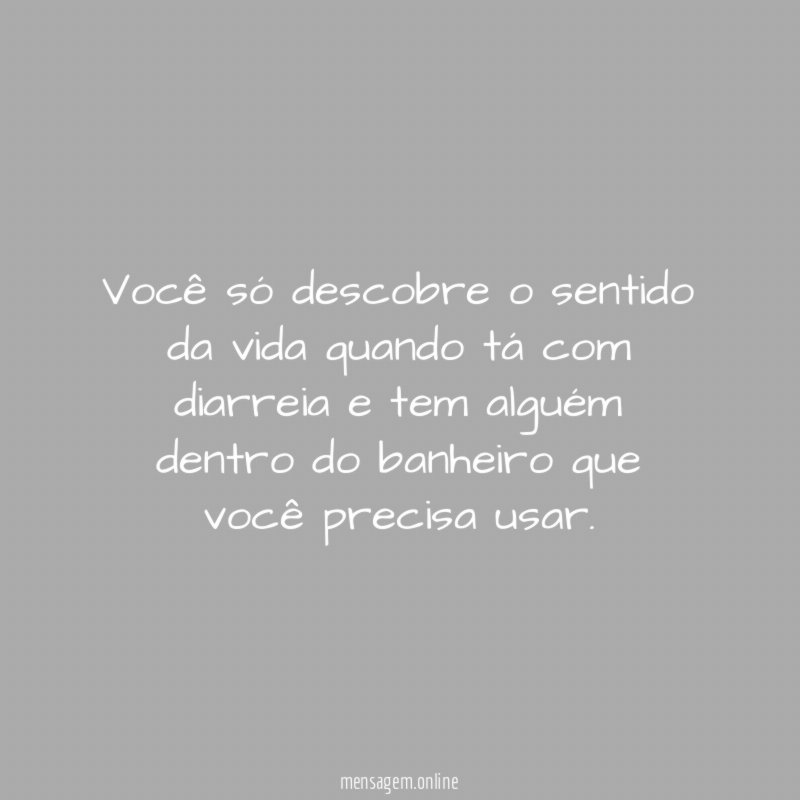 Você só descobre o sentido da vida quando