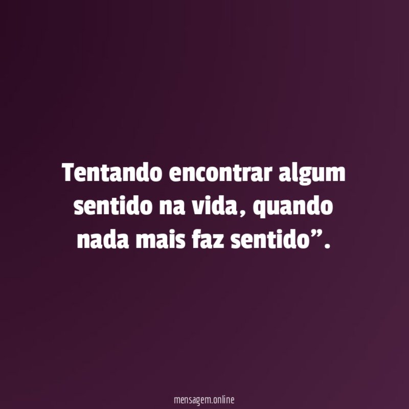Tentando encontrar algum sentido na vida