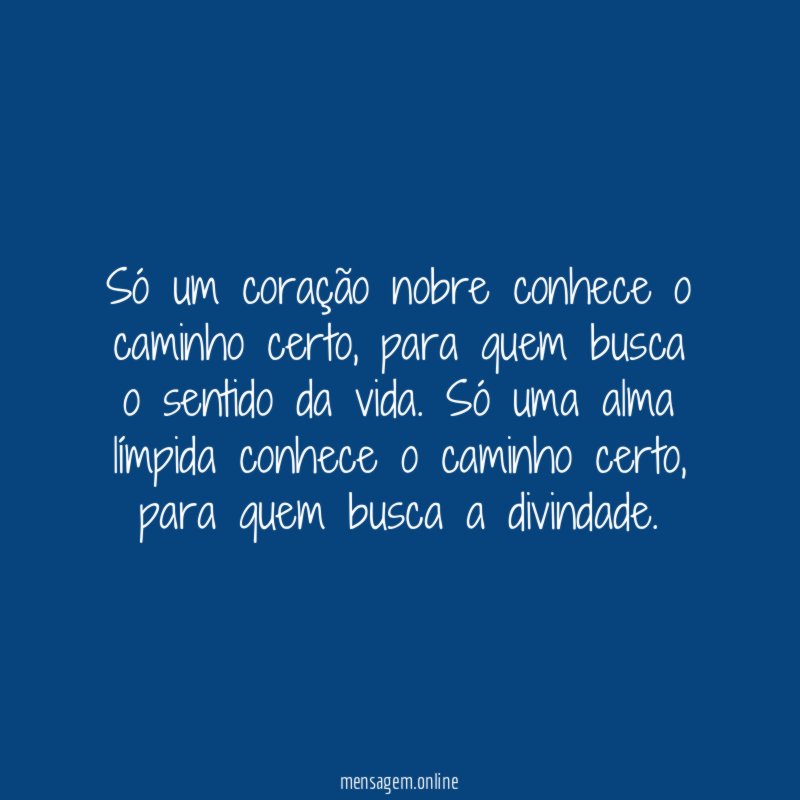 Só um coração nobre conhece o caminho certo