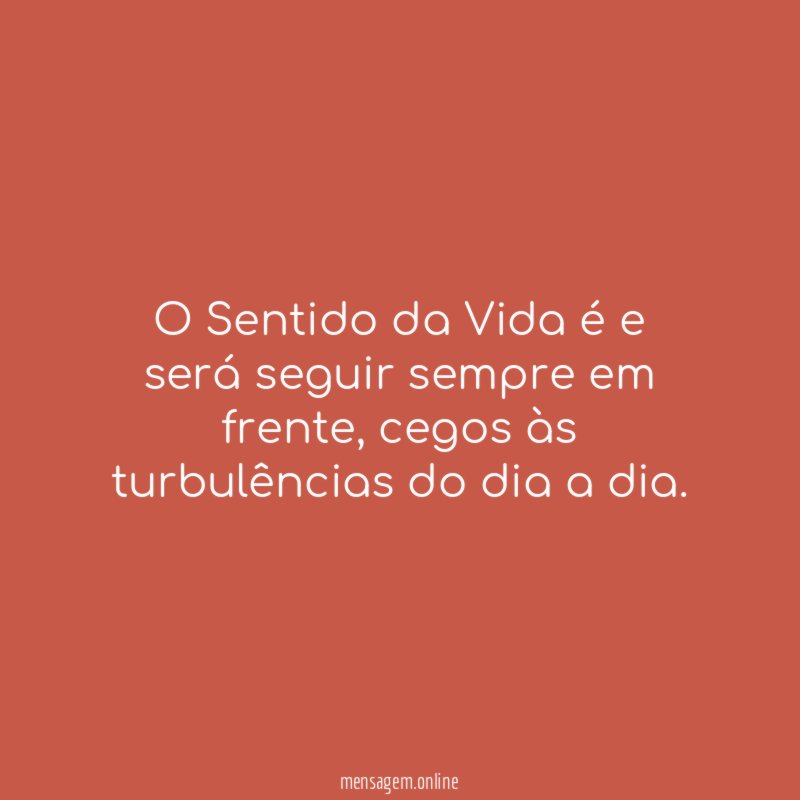 O Sentido da Vida é e será seguir sempre em frente