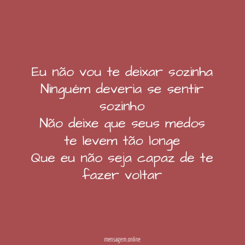 Eu não vou te deixar sozinha Ninguém deveria se