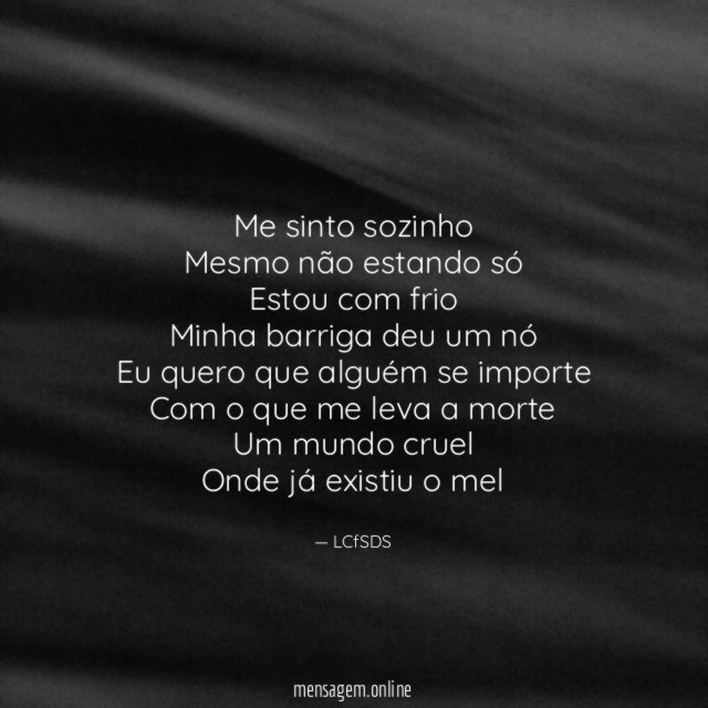Me sinto sozinho
Mesmo não estando só
Estou com frio
Minha barriga deu um nó
