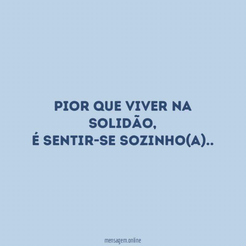Pior que viver na SOLIDÃO
