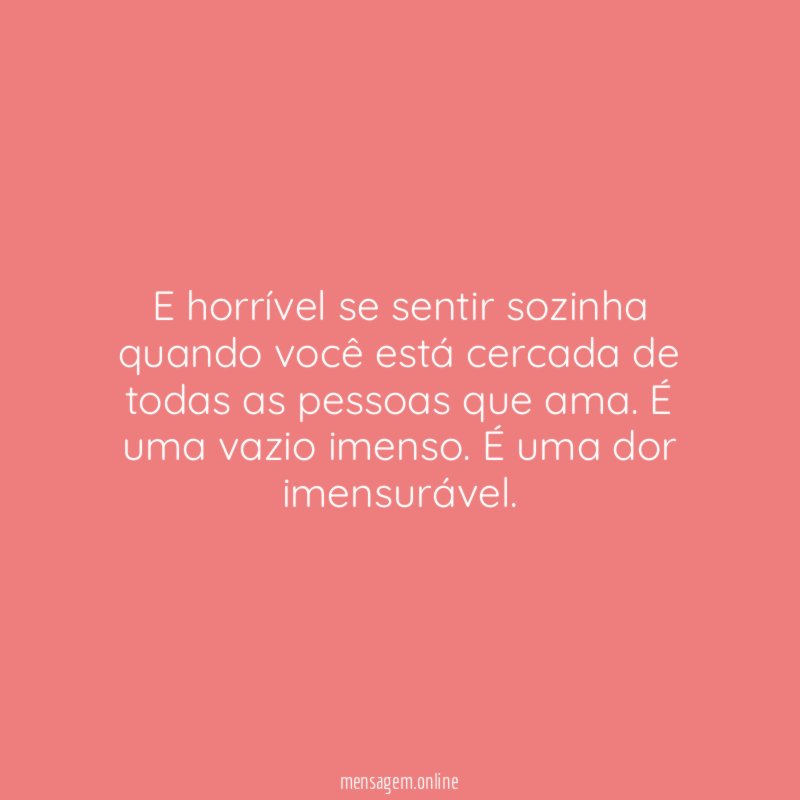 E horrível se sentir sozinha quando você está