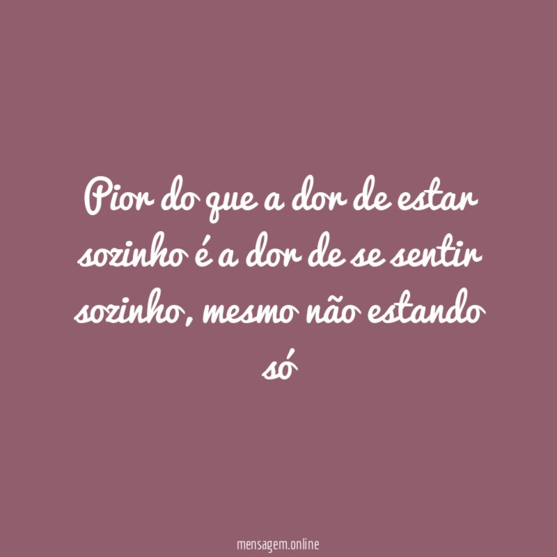 Pior do que a dor de estar sozinho
