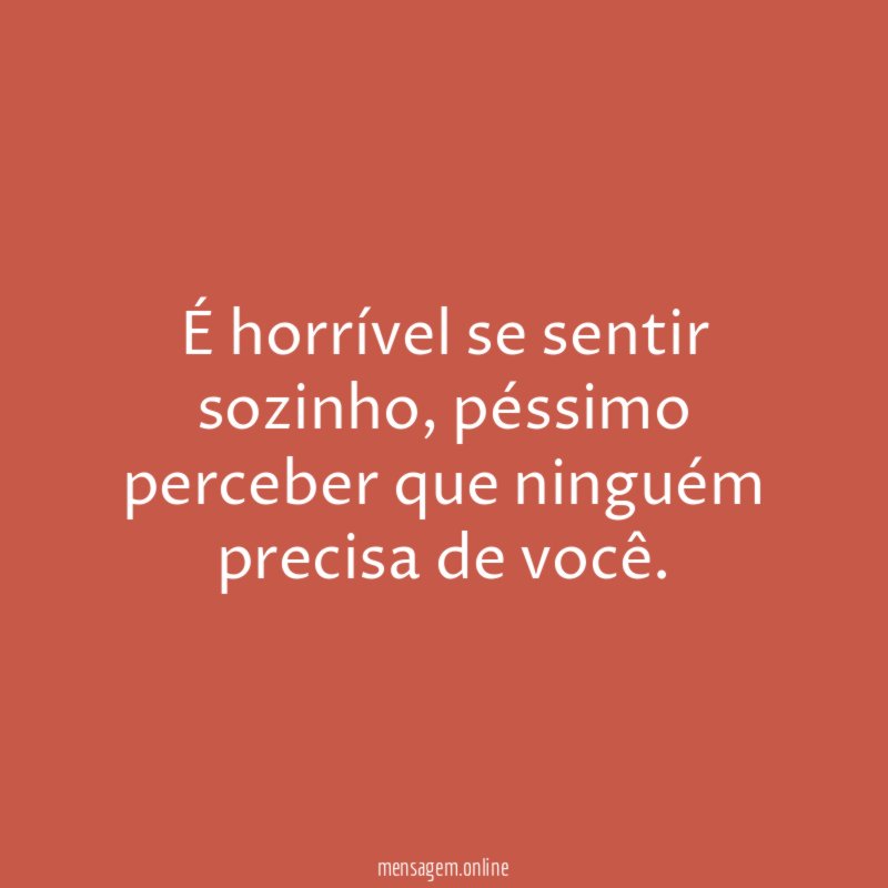 É horrível se sentir sozinho