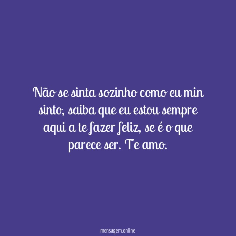 Não se sinta sozinho como eu min sinto