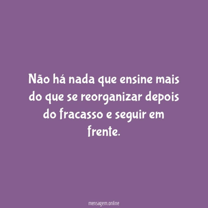 Não há nada que ensine mais do que