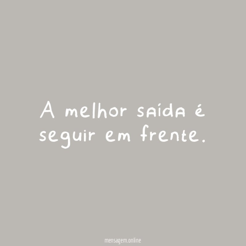A melhor saída é seguir em frente