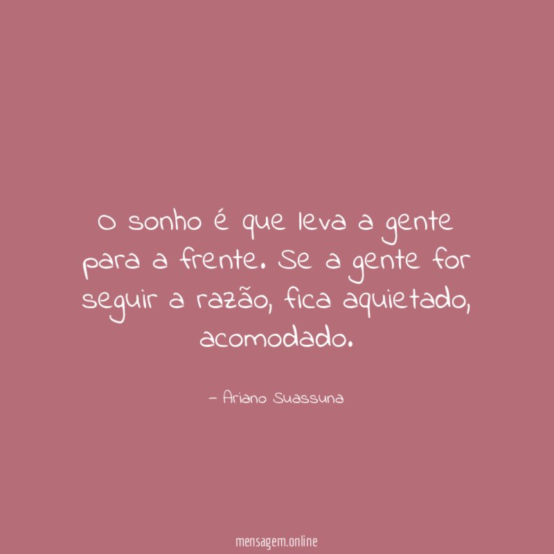 O sonho é que leva a gente para a frente