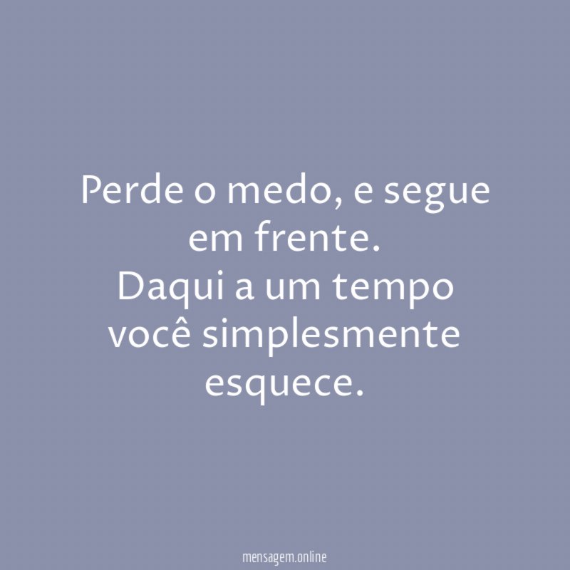 Perde o medo