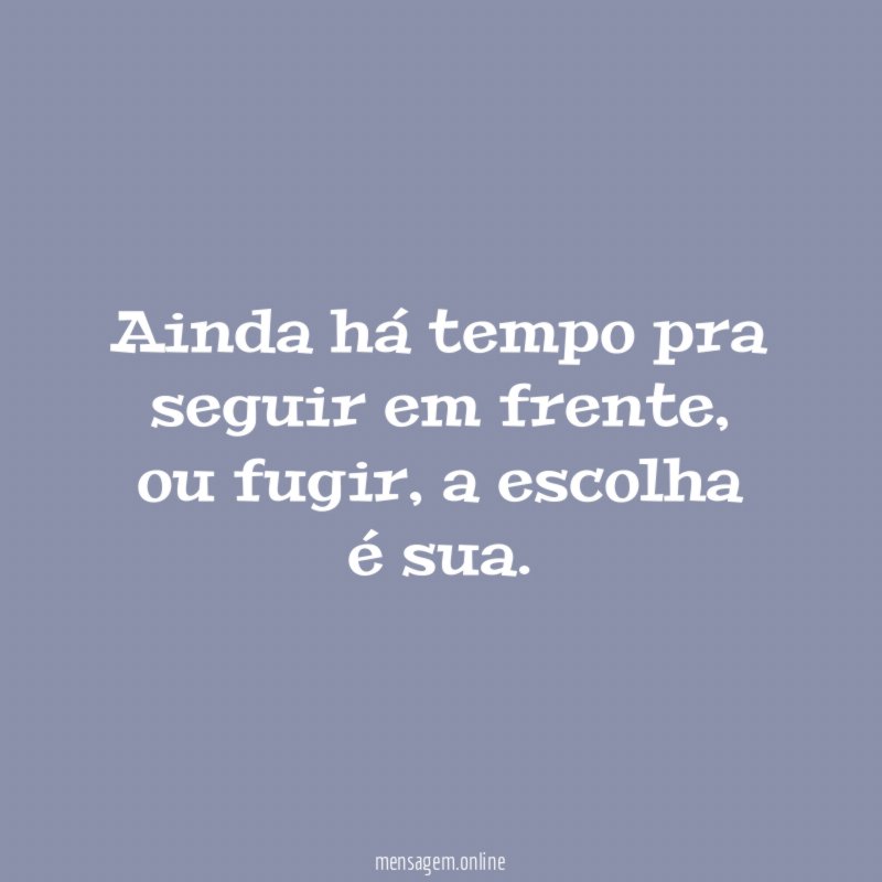 Ainda há tempo pra seguir em frente