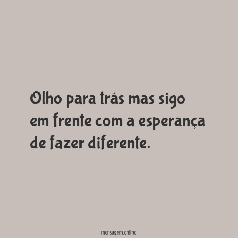 Olho para trás mas sigo em frente com