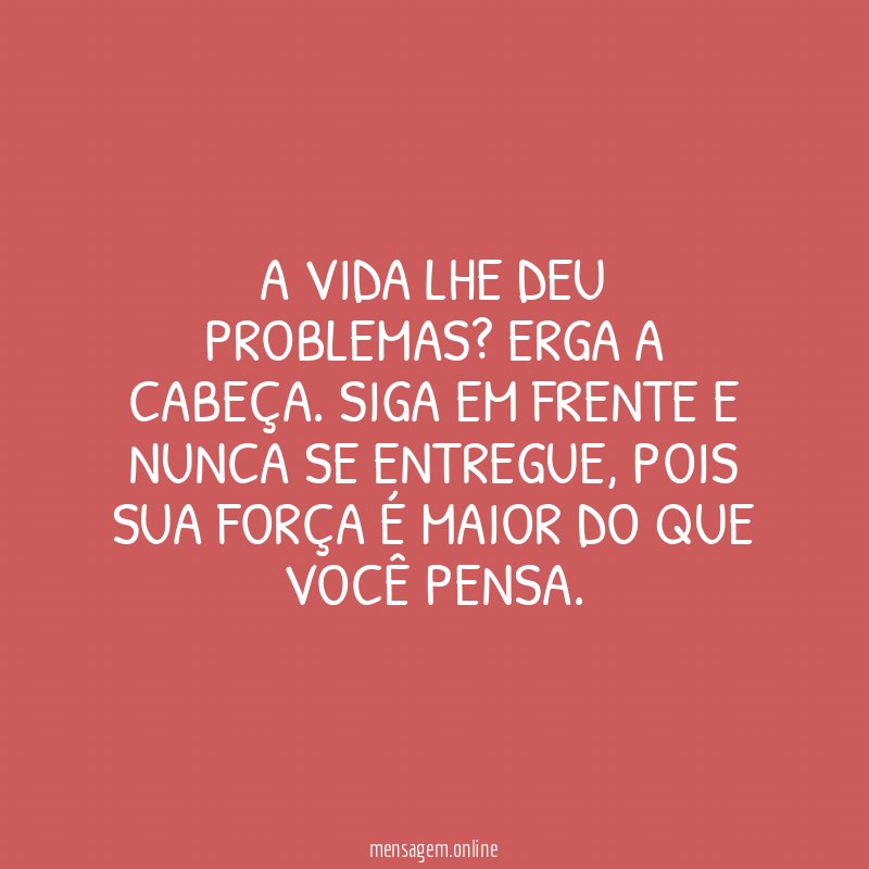 A Vida lhe deu problemas