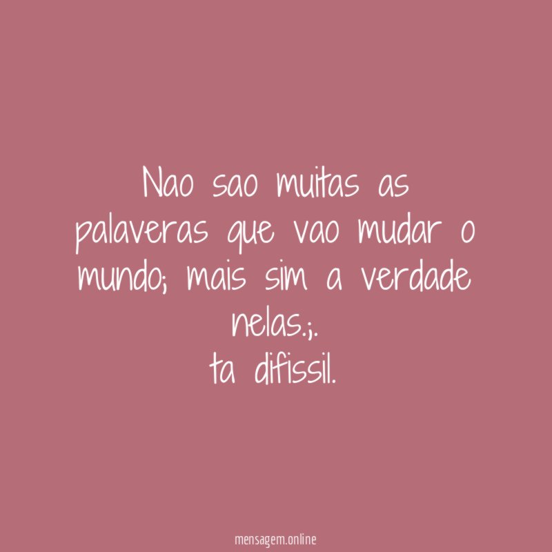 nao sao muitas as palaveras que vao mudar o mundo