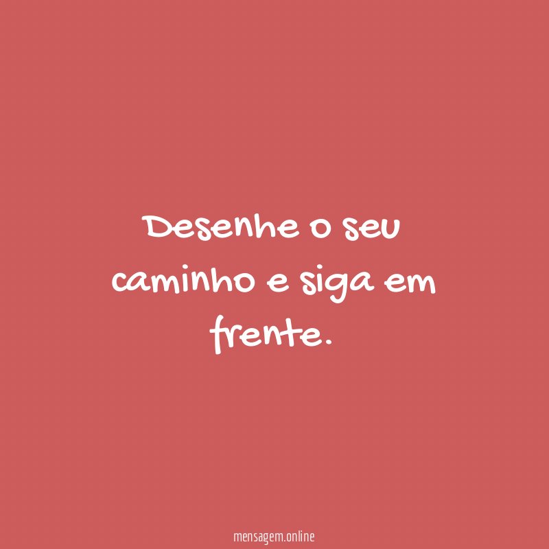 Desenhe o seu caminho e siga em frente