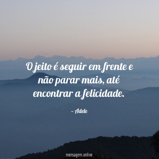 O jeito é seguir em frente e não parar mais