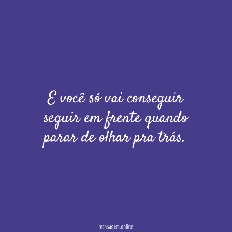 E você só vai conseguir seguir em frente