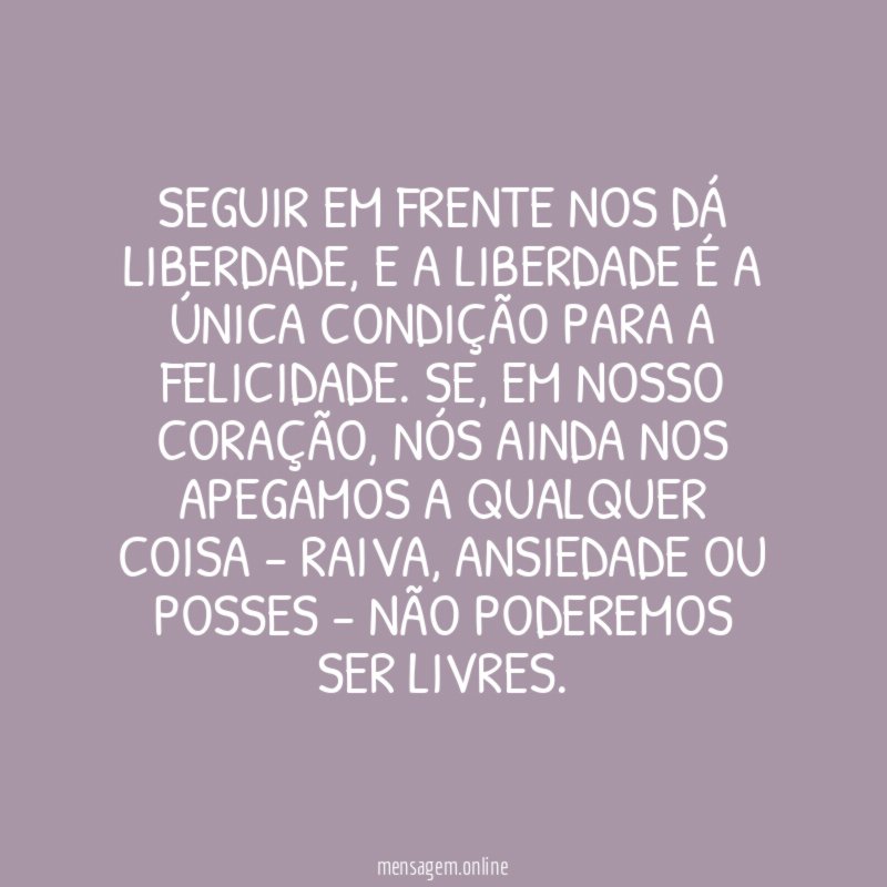 Seguir em frente nos dá liberdade