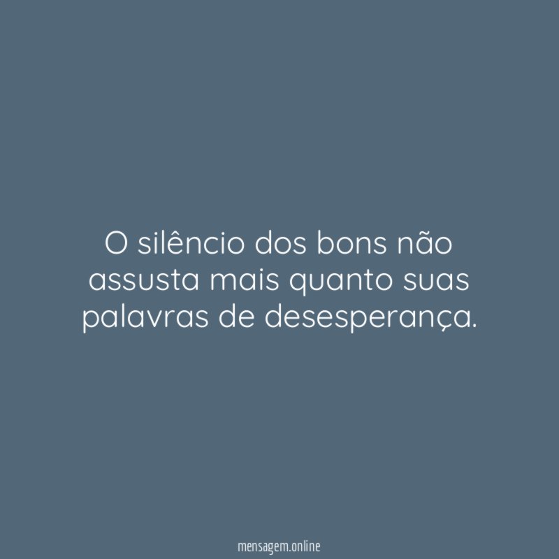 O silêncio dos bons não assusta mais quanto