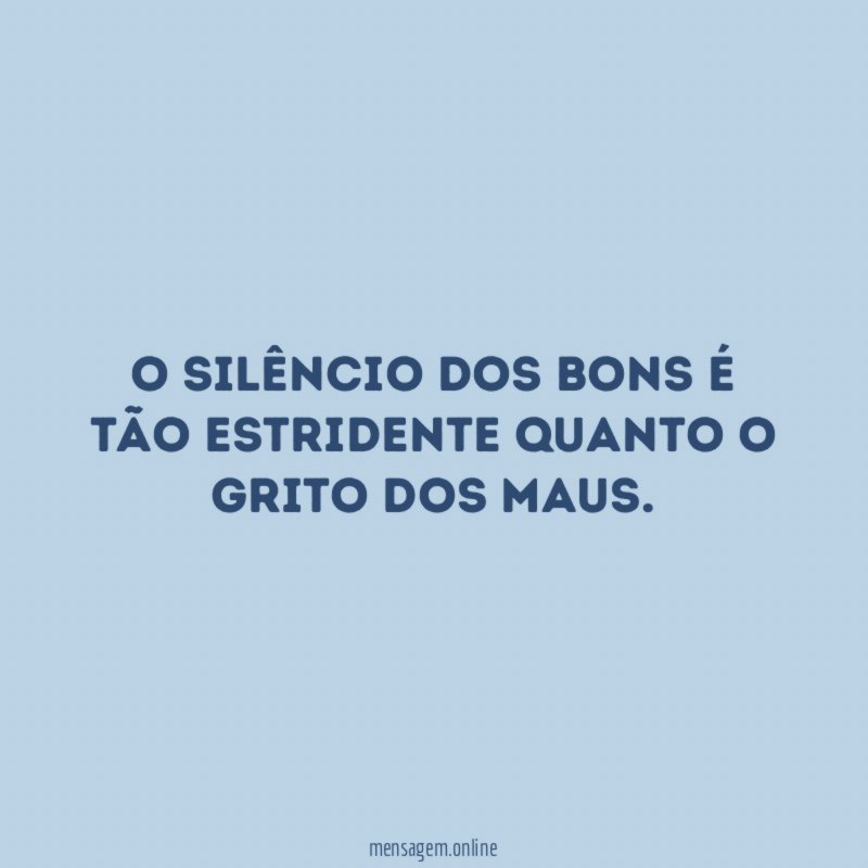O silêncio dos bons é tão estridente quanto
