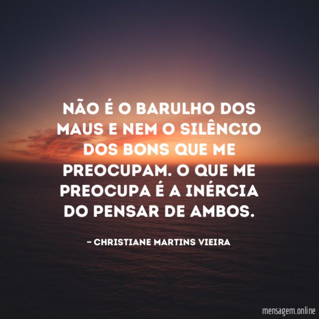Não é o barulho dos maus e nem