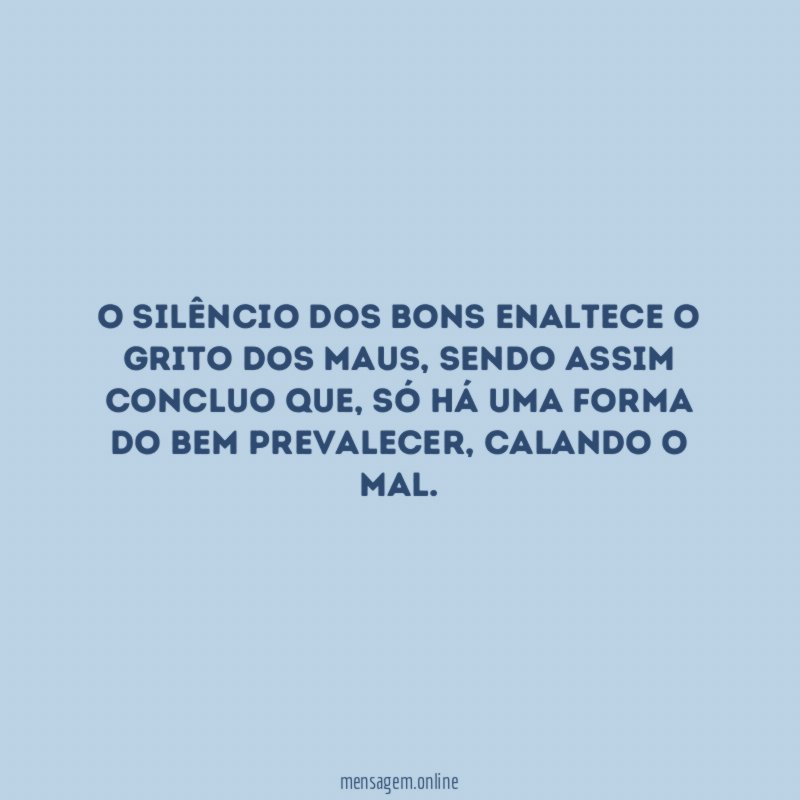 O silêncio dos bons enaltece o grito dos maus