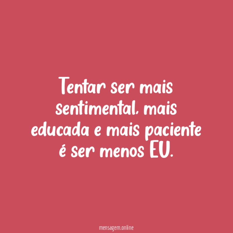 Tentar ser mais sentimental