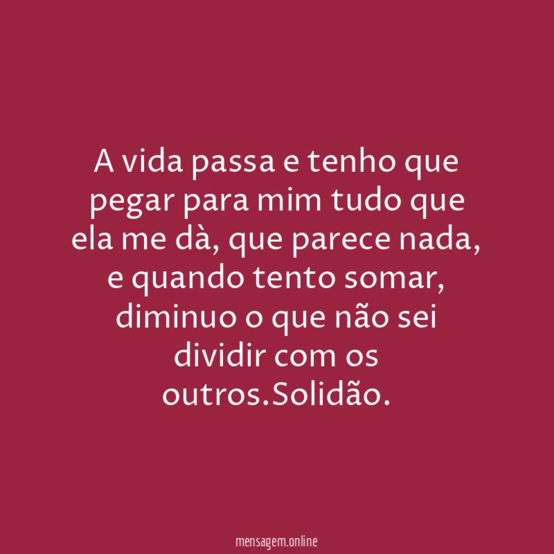 A vida passa e tenho que pegar para