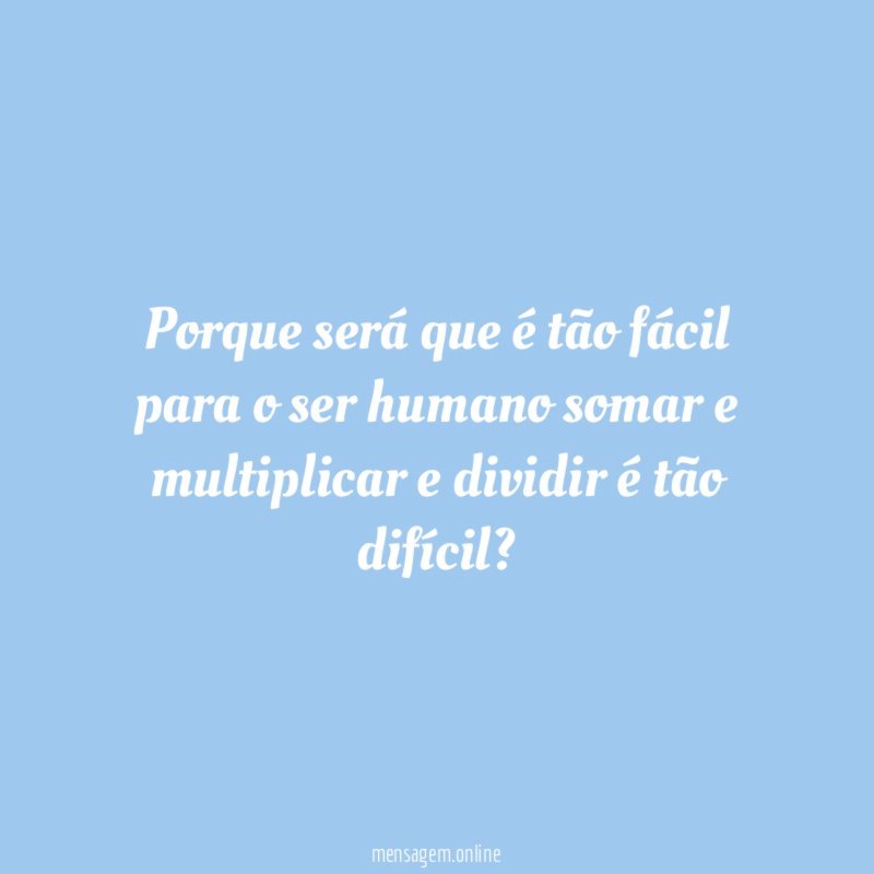 Porque será que é tão fácil para