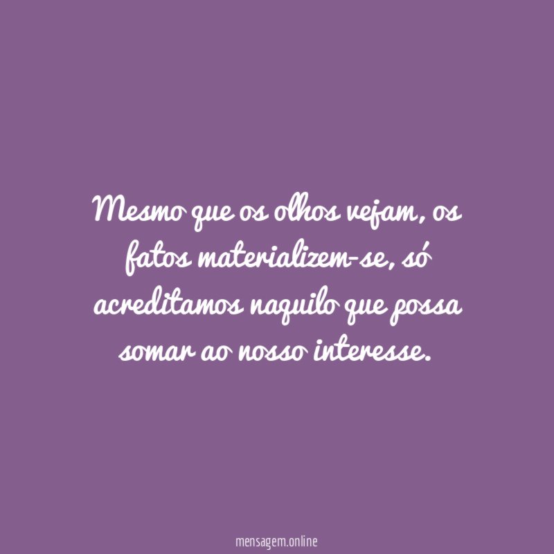 Mesmo que os olhos vejam