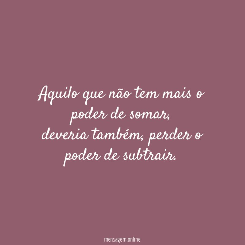 Aquilo que não tem mais o poder de somar