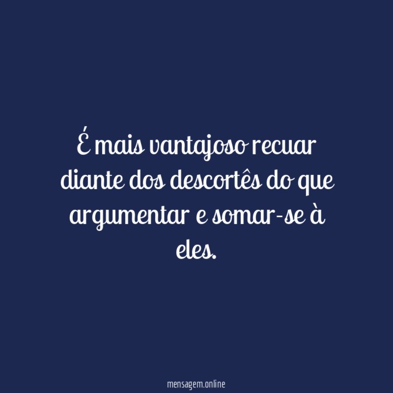 É mais vantajoso recuar diante dos descortês do