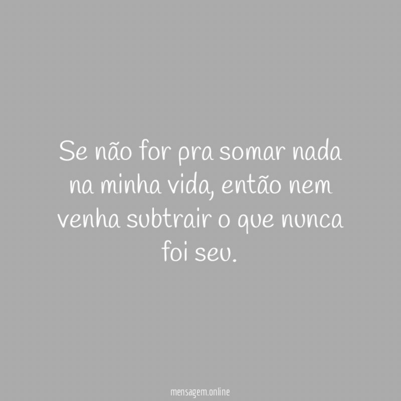 Se não for pra somar nada na minha vida