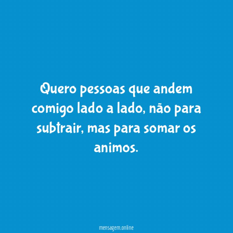 Quero pessoas que andem comigo lado a lado