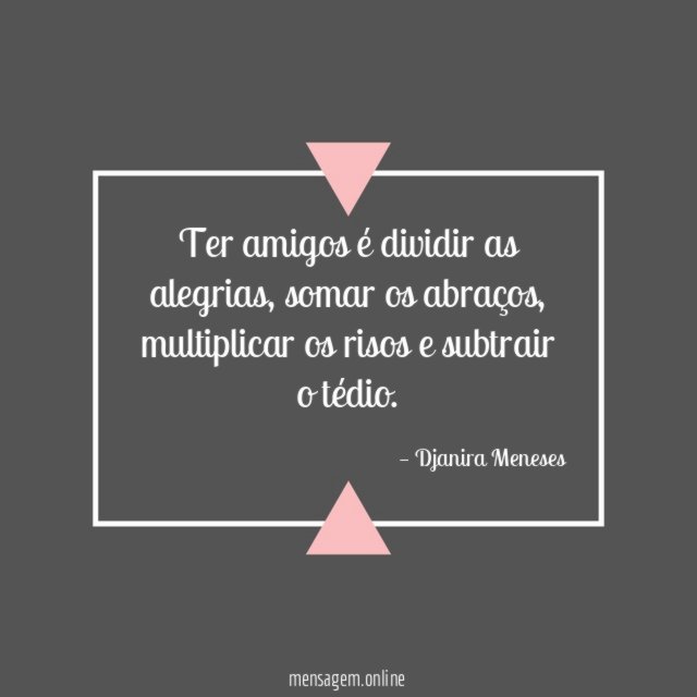 Ter amigos é dividir as alegrias
